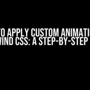 How to Apply Custom Animations in Tailwind CSS: A Step-by-Step Guide