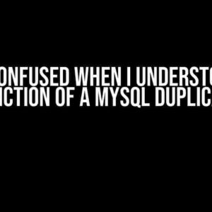 I Was Confused When I Understood the Function of a MySQL Duplicate