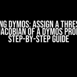 Mastering Dymos: Assign a Threshold on the Jacobian of a Dymos Problem Step-by-Step Guide