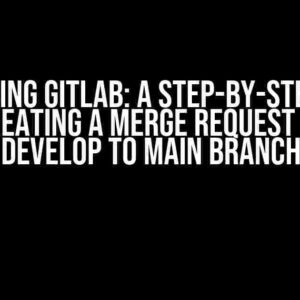 Mastering Gitlab: A Step-by-Step Guide to Creating a Merge Request from Develop to Main Branch