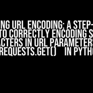 Mastering URL Encoding: A Step-by-Step Guide to Correctly Encoding Special Characters in URL Parameters with `requests.get()` in Python