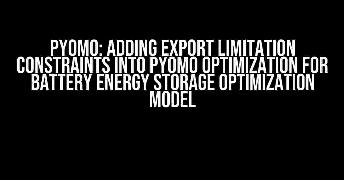 Pyomo: Adding Export Limitation Constraints into Pyomo Optimization for Battery Energy Storage Optimization Model