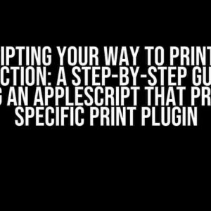 Scripting Your Way to Printing Perfection: A Step-by-Step Guide to Creating an AppleScript that Prints to a Specific Print Plugin