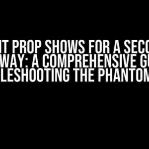 Sveltekit Prop shows for a second then goes away: A Comprehensive Guide to Troubleshooting the Phantom Prop