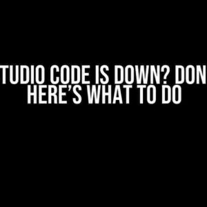 Visual Studio Code is Down? Don’t Panic! Here’s What to Do